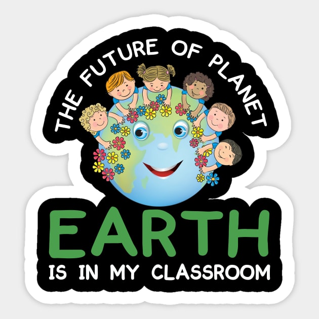 The Future Of Planet Earth Is In My Classroom Earthday 2021 Sticker by peskybeater